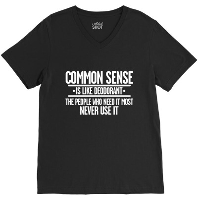 Common Sense Is Like Deodorant V-neck Tee Designed By Nur4