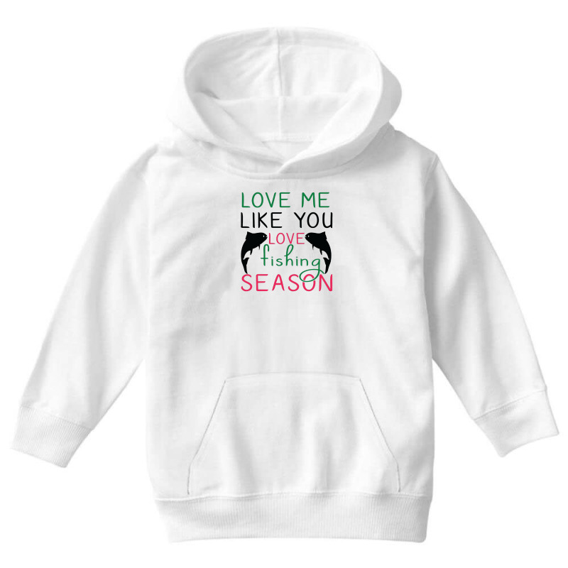 Love Me Like You Love Fishing Season, Funny Fishing Youth Hoodie by hoainv | Artistshot