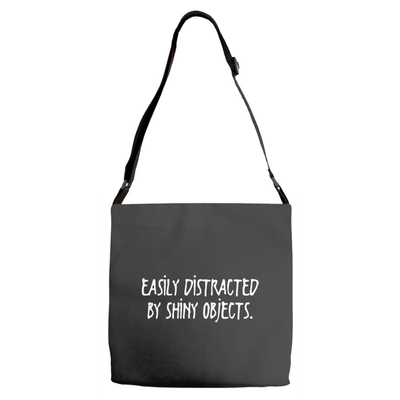 Easily Distracted By Shiny Objects Adjustable Strap Totes | Artistshot