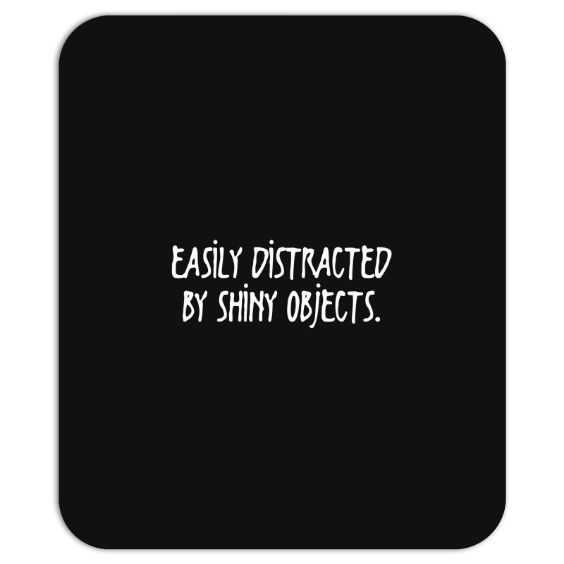 Easily Distracted By Shiny Objects Mousepad | Artistshot