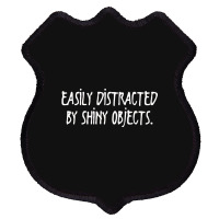 Easily Distracted By Shiny Objects Shield Patch | Artistshot