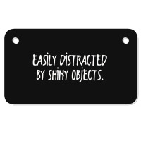 Easily Distracted By Shiny Objects Motorcycle License Plate | Artistshot