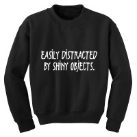 Easily Distracted By Shiny Objects Youth Sweatshirt | Artistshot