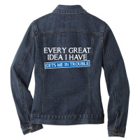 Every Great Idea I Have Gets Me In Trouble Ladies Denim Jacket | Artistshot