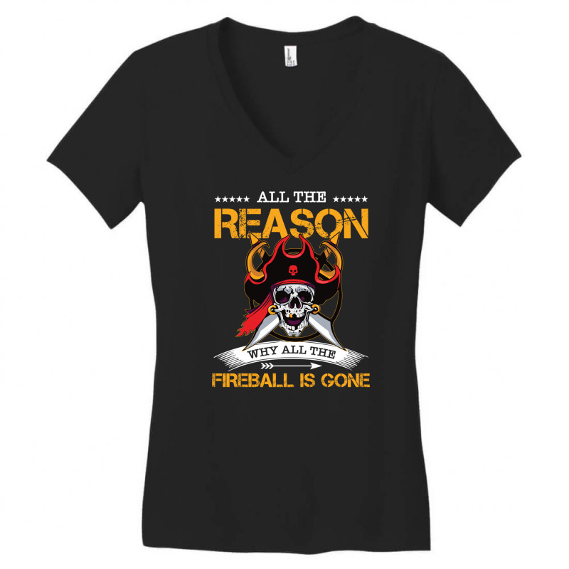 All The Reason Why All The Fireball Is Gone Funny Pirate Women's V-Neck T-Shirt by NapetArt | Artistshot