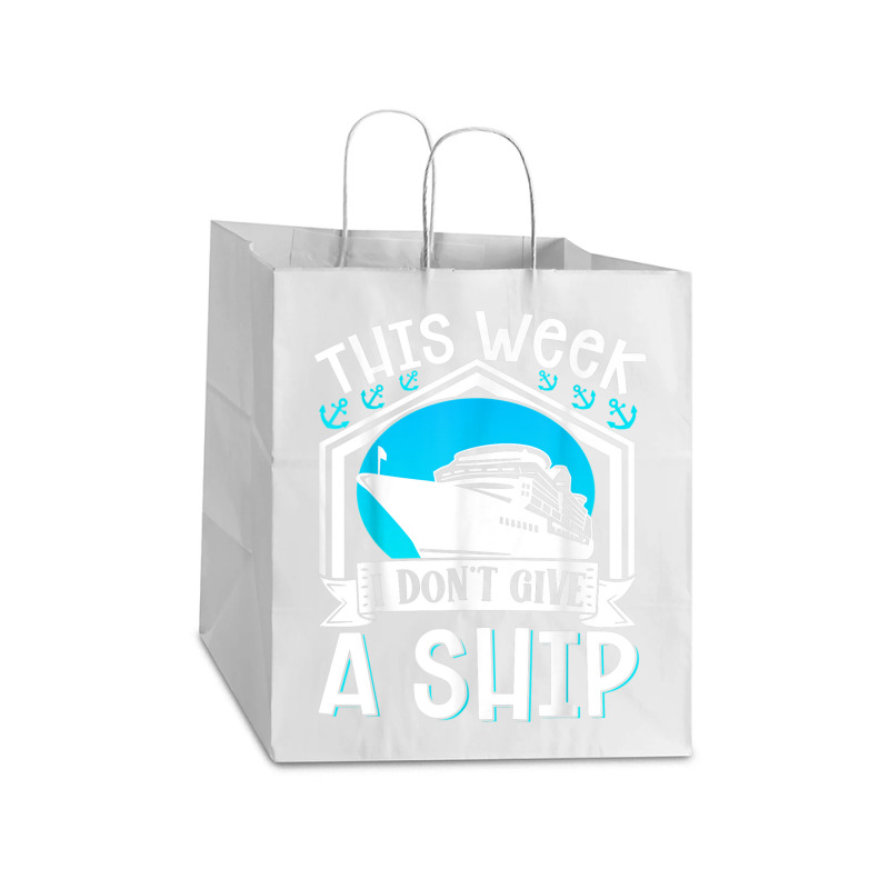 Cruise Ship Vacation Pun This Week I Dont Give A Ship Take Out Paper Bag - 14 X 10 X 15 1/2 | Artistshot