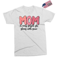 Mom In Every Season, She Shines With Grace Exclusive T-shirt | Artistshot