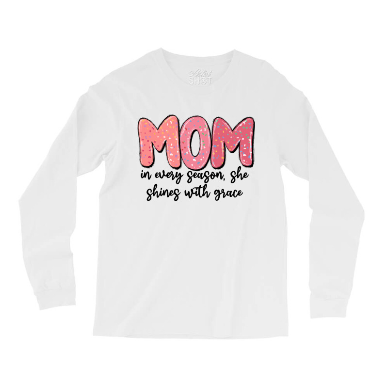 Mom In Every Season, She Shines With Grace Long Sleeve Shirts | Artistshot