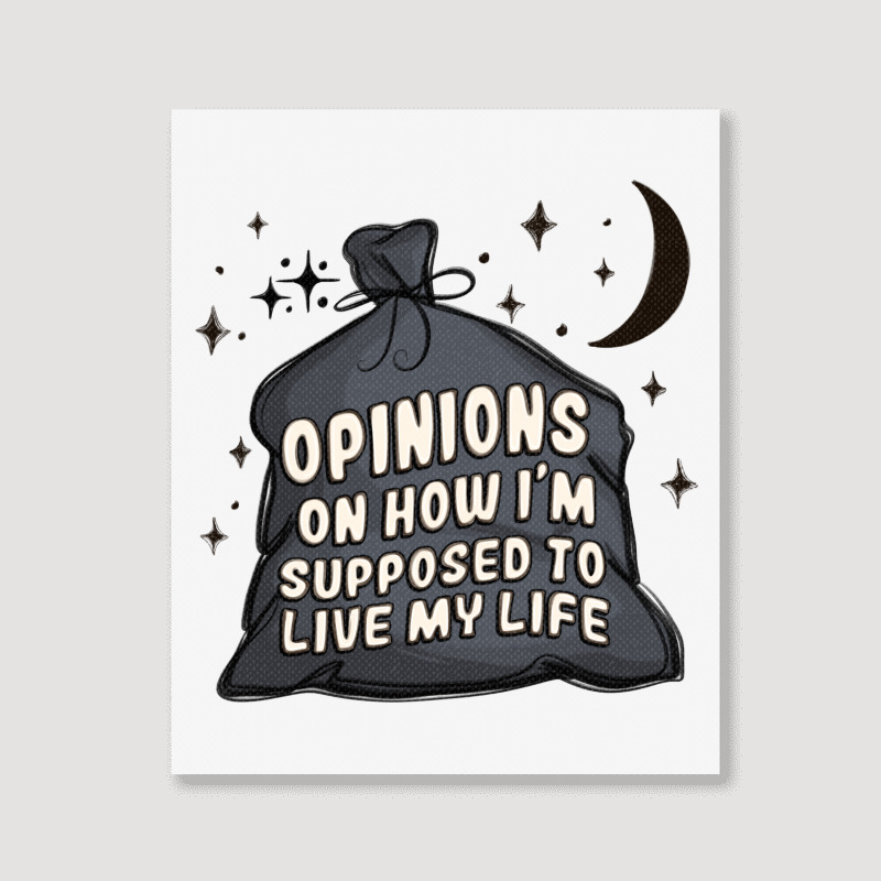 Opinions On How I'm Supposed To Live My Life Portrait Canvas Print | Artistshot