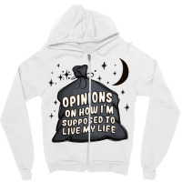 Opinions On How I'm Supposed To Live My Life Zipper Hoodie | Artistshot