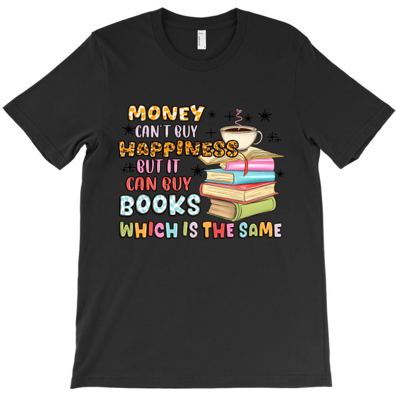 Money Can't Buy Happiness But It Can Buy Books T-shirt | Artistshot