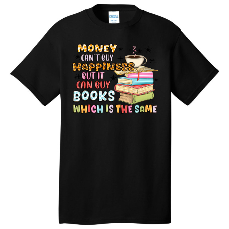 Money Can't Buy Happiness But It Can Buy Books Basic T-shirt | Artistshot