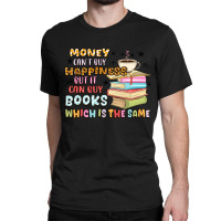 Money Can't Buy Happiness But It Can Buy Books Classic T-shirt | Artistshot