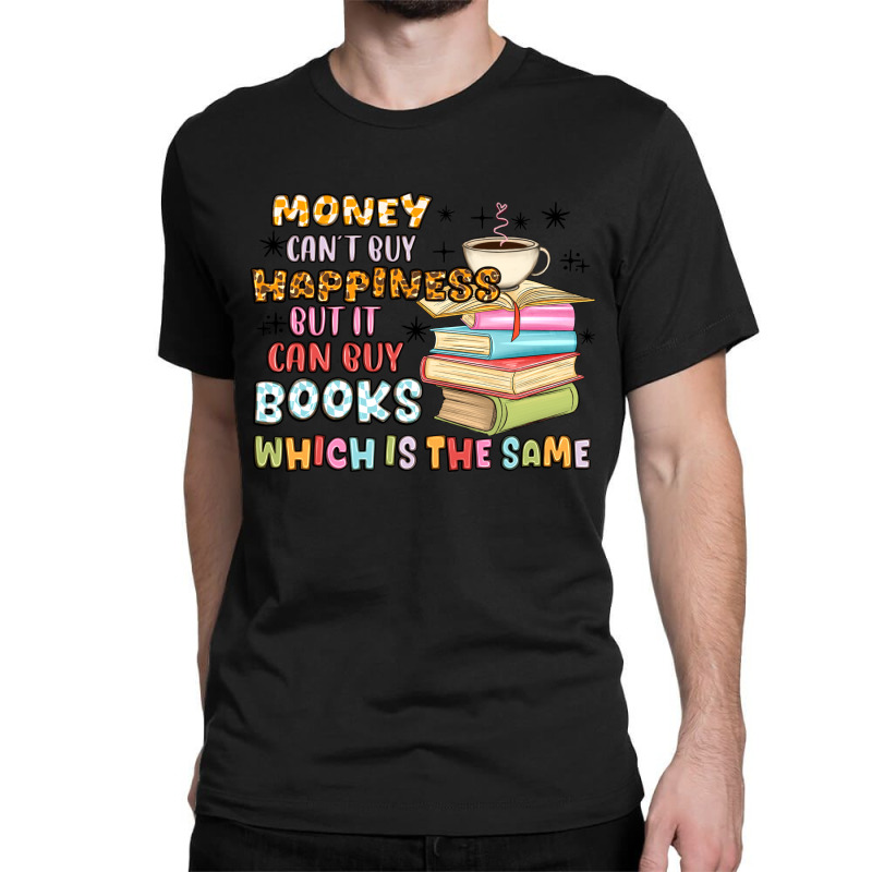 Money Can't Buy Happiness But It Can Buy Books Classic T-shirt | Artistshot