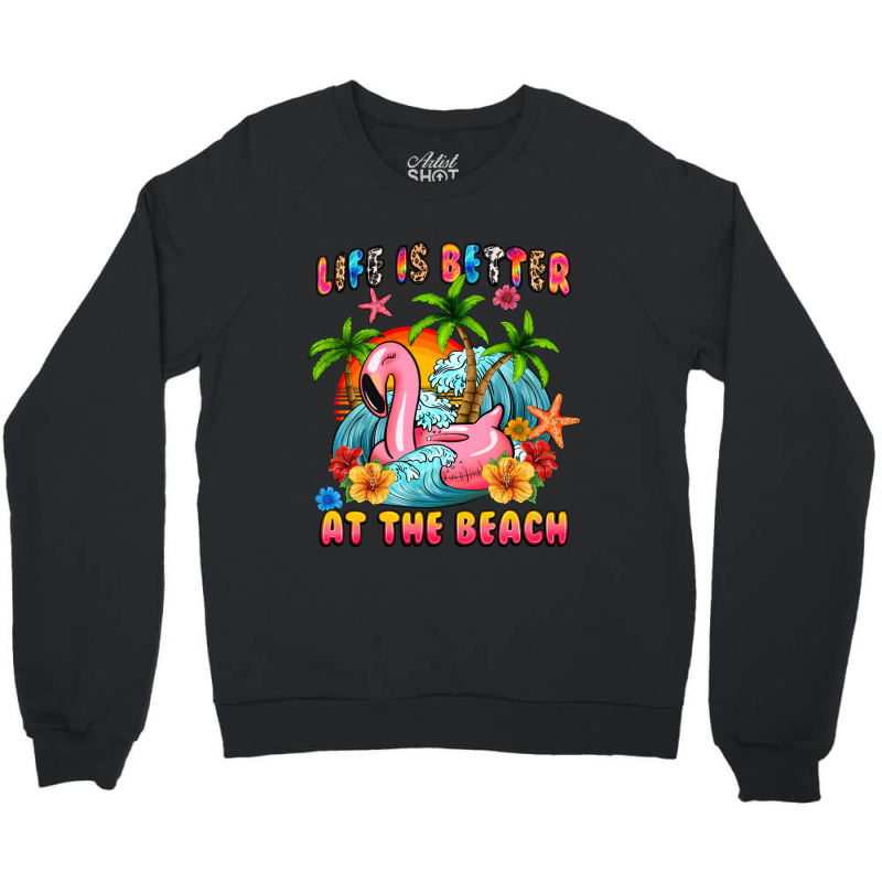 Life Is Better At The Beach Crewneck Sweatshirt | Artistshot