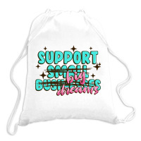 Support Small Businesses Big Dreams Drawstring Bags | Artistshot