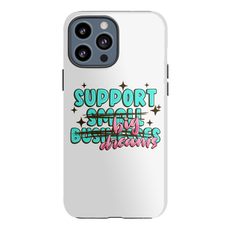 Support Small Businesses Big Dreams Iphone 13 Pro Max Case | Artistshot