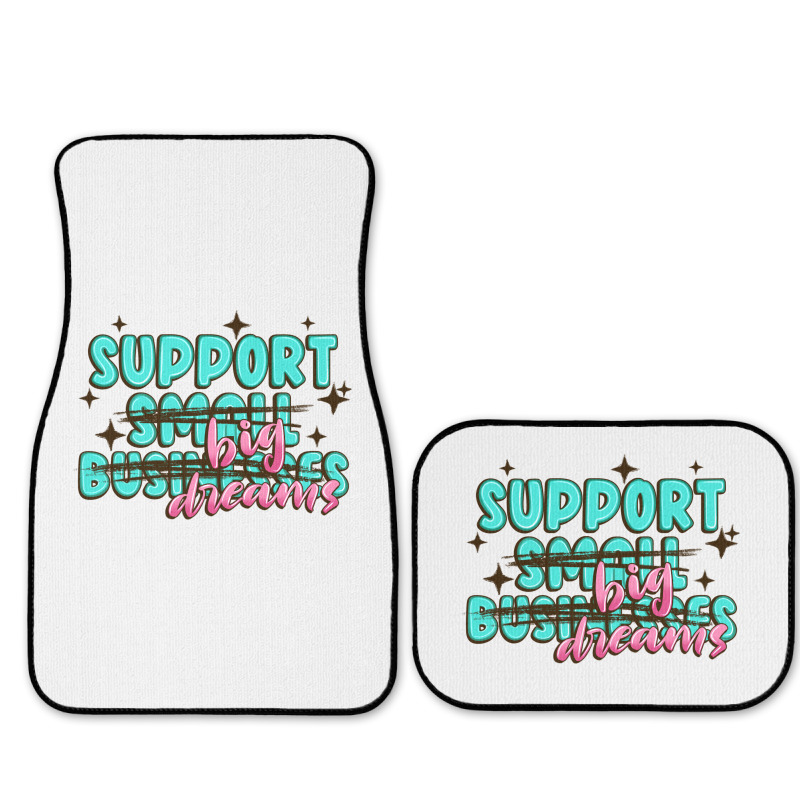 Support Small Businesses Big Dreams Full Set Car Mats | Artistshot