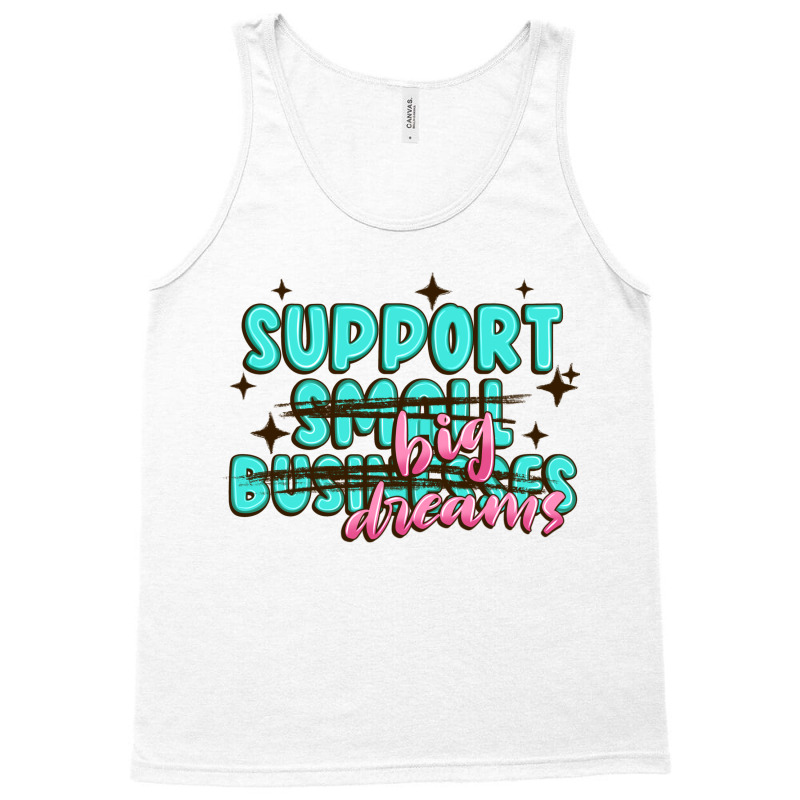 Support Small Businesses Big Dreams Tank Top | Artistshot