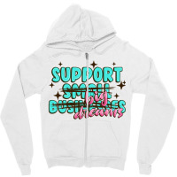 Support Small Businesses Big Dreams Zipper Hoodie | Artistshot