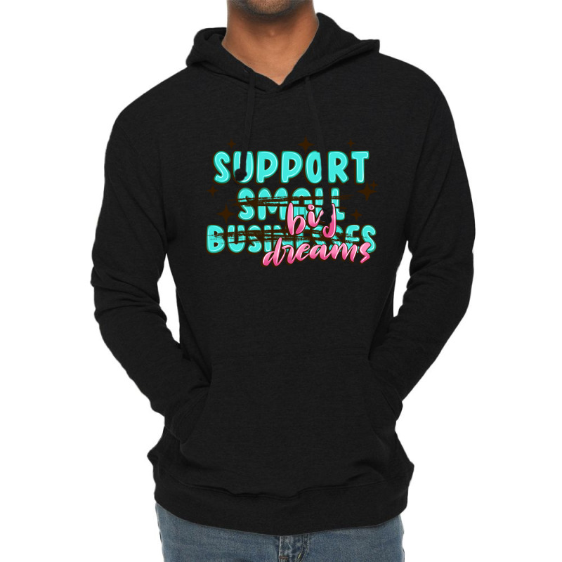 Support Small Businesses Big Dreams Lightweight Hoodie | Artistshot