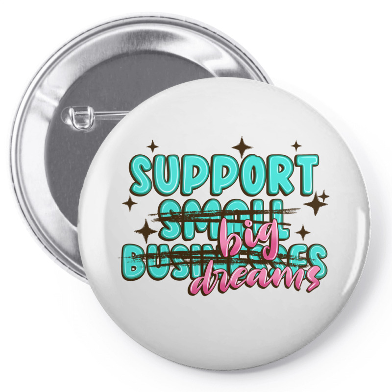 Support Small Businesses Big Dreams Pin-back Button | Artistshot