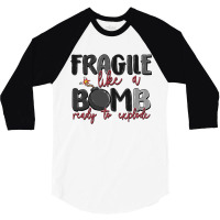 Fragile Like A Bomb Ready To Explode 3/4 Sleeve Shirt | Artistshot