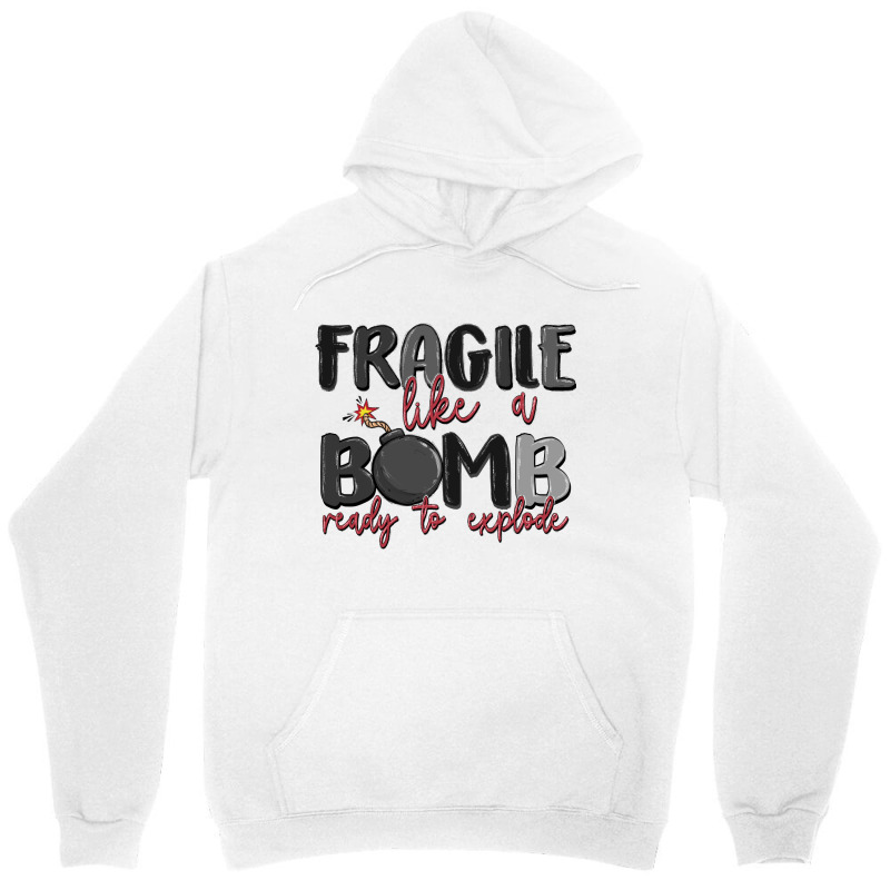 Fragile Like A Bomb Ready To Explode Unisex Hoodie | Artistshot