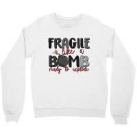 Fragile Like A Bomb Ready To Explode Crewneck Sweatshirt | Artistshot