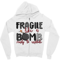 Fragile Like A Bomb Ready To Explode Zipper Hoodie | Artistshot