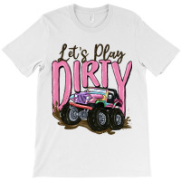 Let's Play Dirty T-shirt | Artistshot