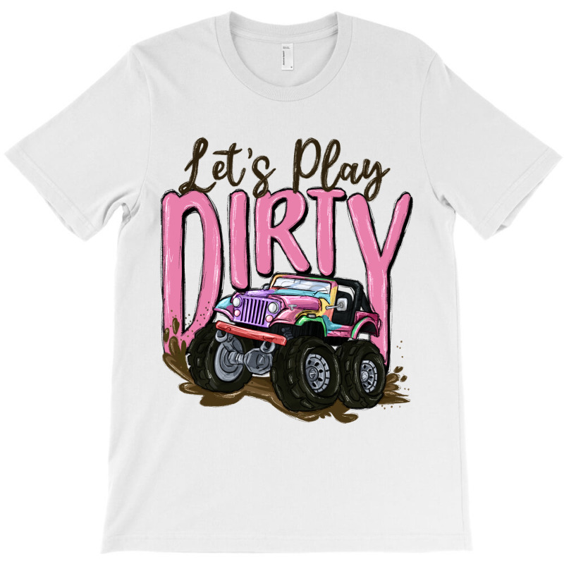 Let's Play Dirty T-shirt | Artistshot