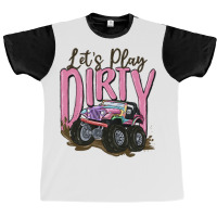 Let's Play Dirty Graphic T-shirt | Artistshot