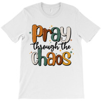 Pray Throthe Chaos T-shirt | Artistshot