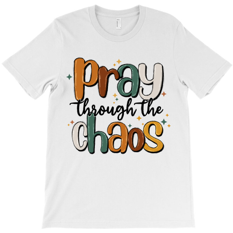 Pray Throthe Chaos T-shirt | Artistshot