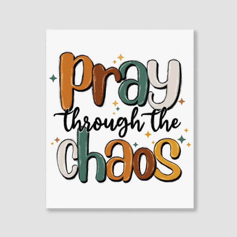 Pray Throthe Chaos Portrait Canvas Print | Artistshot