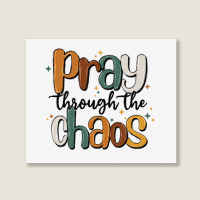 Pray Throthe Chaos Landscape Canvas Print | Artistshot