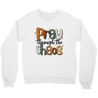 Pray Throthe Chaos Crewneck Sweatshirt | Artistshot