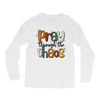 Pray Throthe Chaos Long Sleeve Shirts | Artistshot