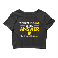 I Doubt That Liquor Is The Answer Crop Top | Artistshot