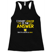 I Doubt That Liquor Is The Answer Racerback Tank | Artistshot