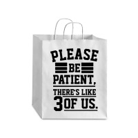 Please Be Patient There’s Like 3 Of Us Debie Paper Bag - 10 X 5 X 13 | Artistshot