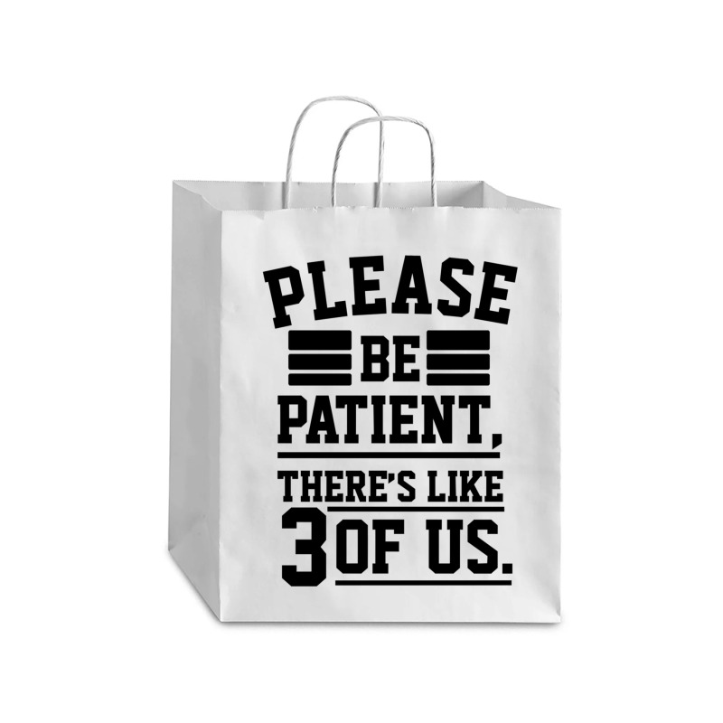 Please Be Patient There’s Like 3 Of Us Debie Paper Bag - 10 X 5 X 13 | Artistshot