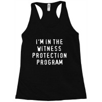 I'm In The Witness Protection Program Racerback Tank | Artistshot