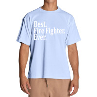 Best Fire Fighter Ever Urban Heavy T-shirt | Artistshot