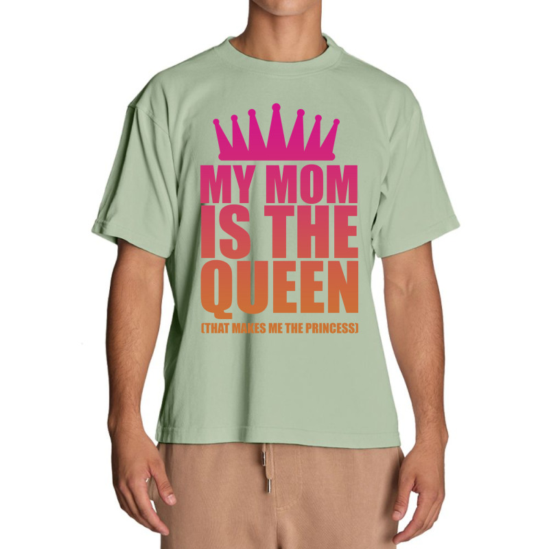 My Mom Is The Queen That Makes Me The Princess Urban Heavy T-shirt | Artistshot