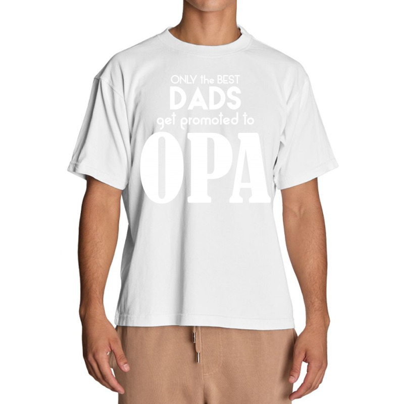 Only The Best Dads Get Promoted To Opa Urban Heavy T-shirt | Artistshot