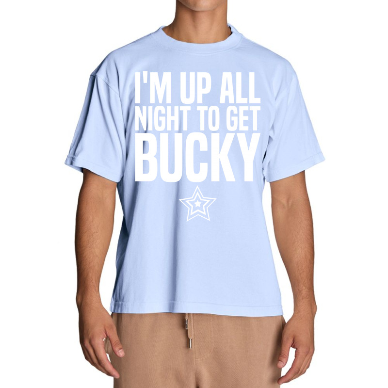 I'm Up All Night To Get Bucky Urban Heavy T-shirt | Artistshot