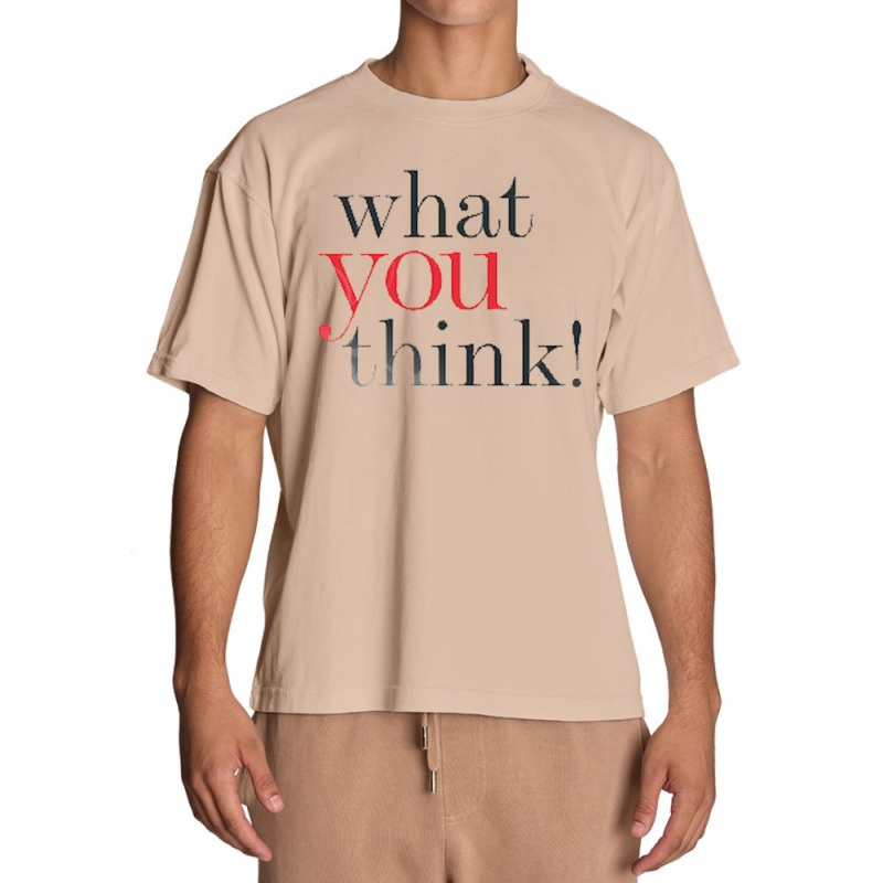 What You Think Urban Heavy T-shirt | Artistshot