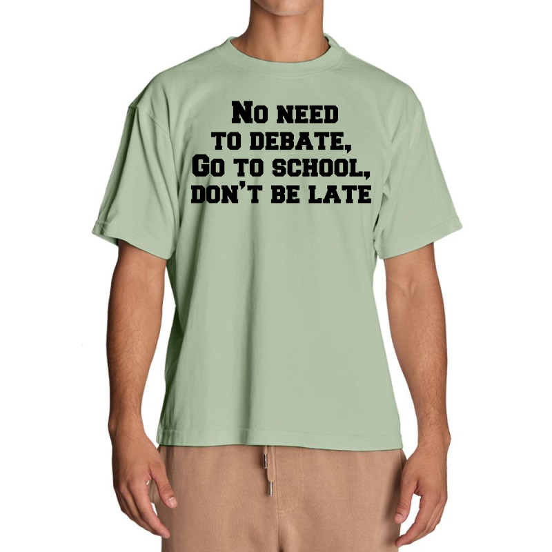 No Need To Debate, Go To School, Don’t Be Late Urban Heavy T-shirt | Artistshot